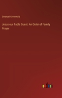 Jesus our Table Guest: An Order of Family Prayer 3385319889 Book Cover