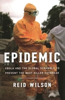 Epidemic: Ebola and the Global Scramble to Prevent the Next Killer Outbreak 0815731353 Book Cover