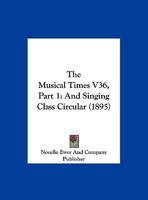 The Musical Times V36, Part 1: And Singing Class Circular 1120969042 Book Cover