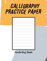 Calligraphy Practice Handwriting Paper: Calligraphy Writing Paper And Workbook For Beginners, 100 Sheet Pages Writing Practice, Lettering Practice ... Fans) Lettering & Calligraphy, Ha B083XT16JH Book Cover