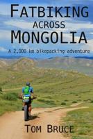 Fatbiking across Mongolia: A 2,000 kilometre bikepacking adventure (Cycling adventures around the world) (Volume 2) 1979268045 Book Cover