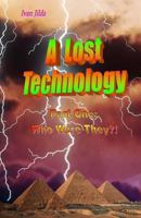 A Lost Technology: Part One: Who Were They?! 1475148534 Book Cover