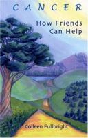 Cancer: How Friends Can Help 0976711001 Book Cover