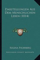 Darstellungen Aus Dem Menschlichen Leben (1814) 1149083611 Book Cover