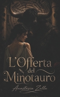 L’Offerta del Minotauro: Dark romance e fantasy adulto di desiderio proibito, prigionia e passione in un labirinto ancestrale (Dark Romance: Uomini ... Psicologico Intenso) (Italian Edition) B0H8QHHHFJ Book Cover