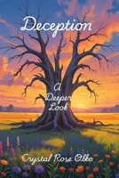 DECEPTION: A Deeper Look (DECEPTION IS A CHOICE From the Dark To The Light) B0FCYK6DMX Book Cover