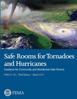 Safe Rooms for Tornadoes and Hurricanes: Guidance for Community and Residential Safe Rooms (FEMA P-361) - Third Edition 1678027588 Book Cover