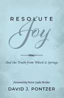 Resolute Joy: And the Truth from Which it Springs 1961268051 Book Cover
