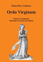 ORDO VIRGINUM - Vìrgenes Consagradas - Dedicadas al Servicio de la Iglesia (Spanish Edition) B0DPN58LHY Book Cover