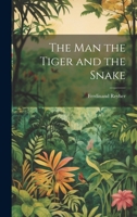 The man the Tiger and the Snake 1022005367 Book Cover