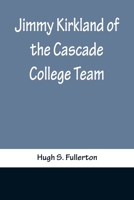 Jimmy Kirkland of the Cascade College Team 9356371156 Book Cover