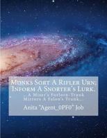 Monks Sort A Rifler Urn; Inform A Snorter's Lurk.: ...A Miser's Forlorn-Trunk Mirrors A Felon's Trunk... 1720434190 Book Cover