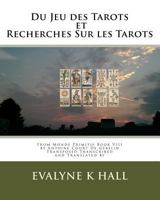 Du Jeu Des Tarots Et Du Recherches Sur Les Tarots: Transposed, Transcribed and Transcripted 1530811783 Book Cover