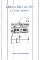 Mickey Mantle Day in Amsterdam: Another Novella 0966210077 Book Cover
