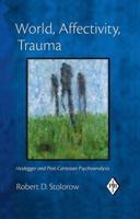 World, Affectivity, Trauma: Heidegger and Post-Cartesian Psychoanalysis 0415893445 Book Cover