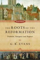 The Roots of the Reformation: Tradition, Emergence and Rupture 083083947X Book Cover