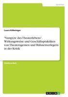 Vampyre des Theaterlebens. Wirkungsweise und Geschäftspraktiken von Theateragenten und Bühnenverlegern in der Kritik 366876297X Book Cover