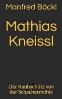 Mathias Kneißl: Der Raubschütz von der Schachermühle 1983258210 Book Cover