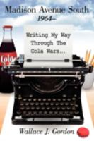 Madison Avenue South, 1964: Writing My Way Through the Cola Wars... 1434391949 Book Cover