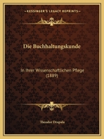 Die Buchhaltungskunde: In Ihrer Wissenschaftlichen Pflege (1889) 1161073655 Book Cover