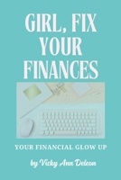 Girl, Fix Your Finances: Your Financial Glow up B0F7ZF5M19 Book Cover