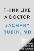 Think Like a Doctor: Empower Yourself to Make Smarter Health Decisions B0H177LRV1 Book Cover