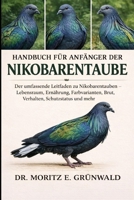 HANDBUCH FÜR ANFÄNGER DER NIKOBARENTAUBE: Der umfassende Leitfaden zu Nikobarentauben – Lebensraum, Ernährung, Farbvarianten, Brut, Verhalten, Schutzstatus und mehr (German Edition) B0GP27TLNF Book Cover