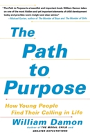 The Path to Purpose: Helping Our Children Find Their Calling in Life 1416537244 Book Cover