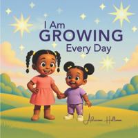 I am Growing Every Day: Affirmations to Build Confidence in Children Ages 3-8 B0G4QTT4W1 Book Cover