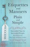 Etiquettes and Manners Plain and Simple: Successful Tips for Successful People: Best Practices for Boys, Girls, and Future Leaders 1480875112 Book Cover