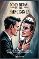 Cómo dejar de ser narcisista: Sana el ego, recupera tu humanidad y aprende a conectar verdaderamente (Spanish Edition) B0FHFZKHNM Book Cover