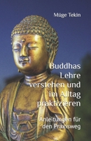 Buddhas Lehre verstehen und im Alltag praktizieren: Anleitungen für den Praxisweg (German Edition) B0GH6D5891 Book Cover