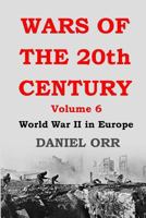 Wars of the 20th Century: Volume 6: World War II in Europe 1976279313 Book Cover