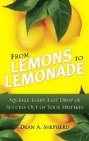 From Lemons to Lemonade: Squeeze Every Last Drop of Success Out of Your Mistakes 0131362739 Book Cover