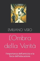 L'Ombra della Verità: l'importanza dell'amicizia e la forza dell'educazione. (Italian Edition) B0DS9VCZD4 Book Cover