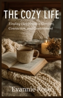 The Cozy Life: Finding Happiness in Comfort, Connection, and Contentment B0FJM8SKL5 Book Cover