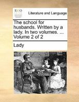 The school for husbands. Written by a lady. In two volumes. ... Volume 2 of 2 1170831877 Book Cover