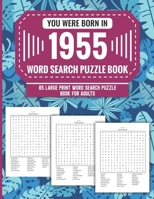 You Were Born In 1955: Word Search Puzzle Book For Adults: Large Print 85 Word Search Puzzles For Seniors And All Others Puzzle Fans With Solution To Enjoy Free Time (1500+ Random Words) Volume 36 B09TB4YGBS Book Cover