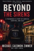 Beyond the Sirens: A Paramedic's Story of Service, Survival, and Self B0H3GZGLQG Book Cover