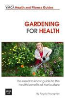 Gardening for Health: The Need to Know Guide to the Health Benefits of Horticulture -Central YMCA Guides 148396048X Book Cover