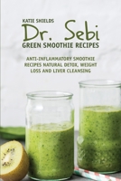 Dr. SEBI Green Smoothie Recipes: Anti-inflammatory Smoothie Recipes Natural Detox, Weight Loss and Liver Cleansing 180191303X Book Cover