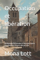 Occupation et libération: La Mayenne (53) pendant la Seconde Guerre mondiale Une histoire ville par ville (French Edition) B0FR2MMX8R Book Cover
