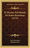 El Theatro Del Mundo De Pedro Bouistuau (1574) 1167018087 Book Cover