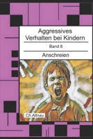Aggressives Verhalten bei Kindern: Anschreien (Aggressives Verhalten bei Kindern - erkennen, einordnen und verstehen) (German Edition) B0GG6FGHLY Book Cover