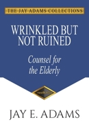 Wrinkled but Not Ruined, Counsel for the Elderly 1949737438 Book Cover