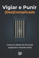 Vigiar e Punir (Des)complicado: Como as ideias de Foucault explicam o mundo atual (Portuguese Edition) B0GWZPDB43 Book Cover