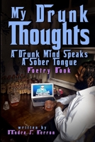 My Drunk Thoughts: A Drunk Mind Speaks A Sober Tongue Poetry Book B0DP6XYDDB Book Cover