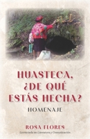 Huasteca, ¿de qué estás hecha?: Homenaje (Spanish Edition) B0CNYGK56M Book Cover
