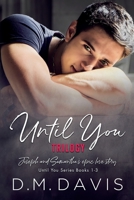 Until You Trilogy (Until You Books 1-3) B0CD8VY2SH Book Cover