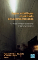 Enjeux esthétiques et spirituels de la commémoration: Aesthetic and Spiritual Stakes of Commemoration (French Edition) 2806635748 Book Cover